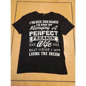 Tshirt  I Never Dreamed of Marrying the perfect wife Size M